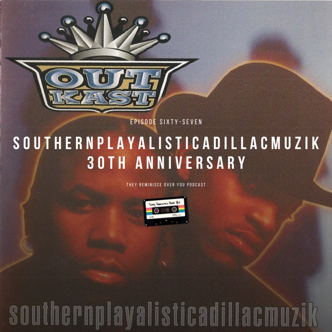 Southernplayalisticadillacmuzik 30th Anniversary cover art for episode 67 of the They Reminisce Over You Podcast